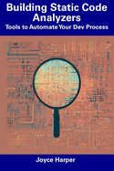 Building Static Code Analyzers: Tools to Automate Your Dev Process