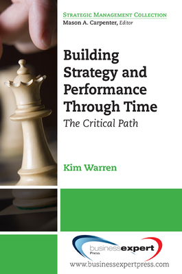 Building Strategy and Performance Through Time: The Critical Path - Warren, Kim