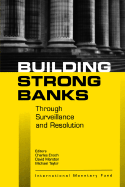 Building Strong Banks: Surveillance and Resolution - Enoch, Charles (Editor), and Marston, David (Editor), and Taylor, Michael W (Editor)
