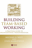 Building Team-Based Working: A Practical Guide to Organizational Transformation