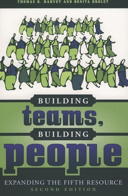 Building Teams, Building People: Expanding the Fifth Resource - Harvey, Thomas R, and Drolet, Bonita M