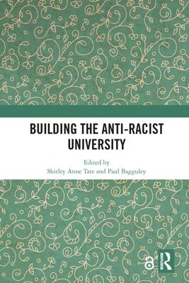 Building the Anti-Racist University - Tate, Shirley Anne (Editor), and Bagguley, Paul (Editor)