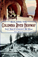 Building the Columbia River Highway: They Said It Couldn't Be Done