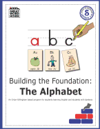 Building the Foundation: The Alphabet: An Orton-Gillingham Based Program for Students Learning English with Dyslexia