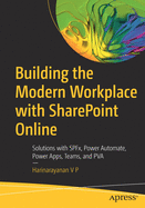 Building the Modern Workplace with Sharepoint Online: Solutions with Spfx, Power Automate, Power Apps, Teams, and Pva
