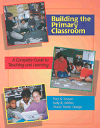 Building the Primary Classroom: A Complete Guide to Teaching and Learning