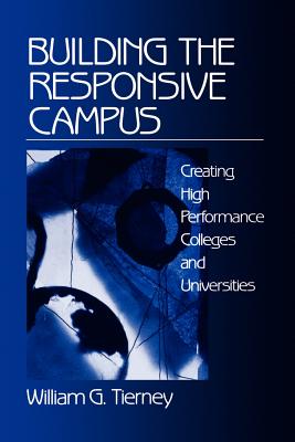 Building the Responsive Campus: Creating High Performance Colleges and Universities - Tierney, William G