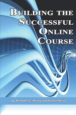 Building the Successful Online Course (Hc) - Haley, Ken, and Heise, Karen