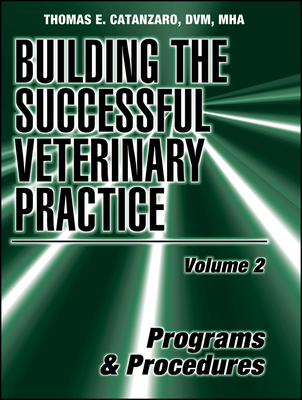 Building the Successful Veterinary Practice, Programs and Procedures - Catanzaro, Thomas E.