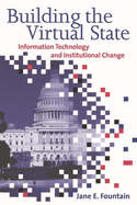 Building the Virtual State: Information Technology and Institutional Change