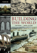 Building the World: An Encyclopedia of the Great Engineering Projects in History, Volume 1
