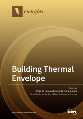 Building Thermal Envelope - De Brito, Jorge (Guest editor), and Gomes, M Gl�ria (Guest editor)