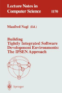 Building Tightly Integrated Software Development Environments: The Ipsen Approach - Nagl, Manfred (Editor)