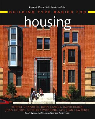 Building Type Basics for Housing - Chandler, Robert, and Clancy, John, and Dixon, David