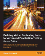 Building Virtual Pentesting Labs for Advanced Penetration Testing: Learn how to build complex virtual architectures that allow you to perform virtually any required testing methodology and perfect it