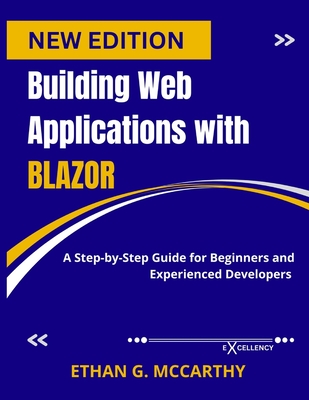 Building Web Applications with Blazor: A Step-by-Step Guide for Beginners and Experienced Developers - McCarthy, Ethan G