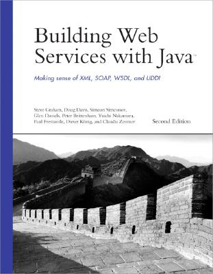 Building Web Services with Java: Making Sense of XML, SOAP, WSDL, and UDDI - Graham, Steve, Edd, and Davis, Doug, and Simeonov, Simeon