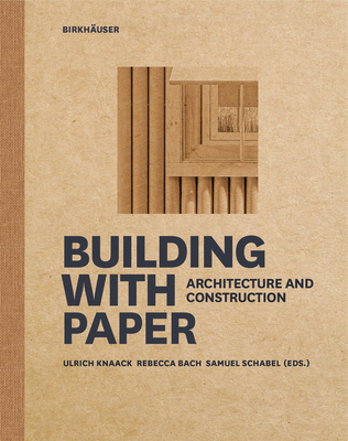 Building with Paper: Architecture and Construction - Knaack, Ulrich (Editor), and Bach, Rebecca (Editor), and Schabel, Samuel (Editor)
