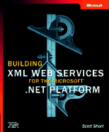 Building XML Web Services for the Microsoft .Net Platform - Short, Scott
