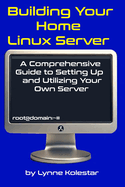 Building Your Home Linux Server: A Comprehensive Guide to Setting Up and Utilizing Your Own Server