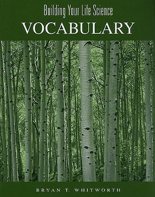 Building Your Life Science Vocabulary - Whitworth, Bryan T
