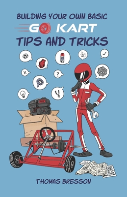 Building Your Own Basic Go Kart: Tips and Tricks - Bresson, Thomas