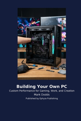 Building Your Own PC - Dodds, Mark