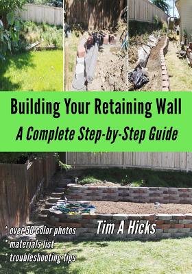 Building Your Retaining Wall: A Complete Step-by-Step Guide - Hicks, Tim a