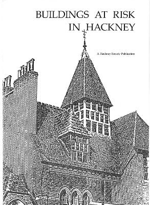 Buildings at Risk in Hackney - McKellar, Elizabeth (Text by), and Heath, David (Photographer), and Aston, Elizabeth (Contributions by)