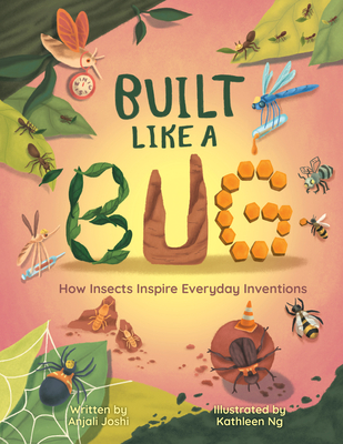 Built Like a Bug: How Insects Inspire Everyday Inventions - Joshi, Anjali