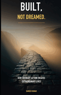 Built, Not Dreamed: How Ordinary Action Creates Extraordinary Lives
