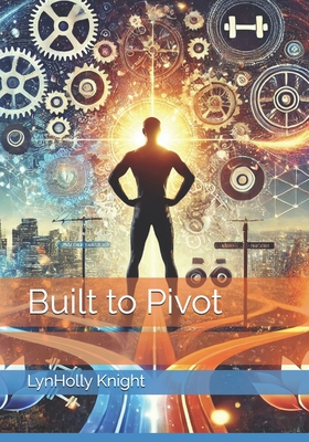 Built to Pivot - Gpt, Chat (Editor), and Knight, Lynholly