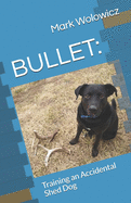 Bullet: Training an Accidental Shed Dog