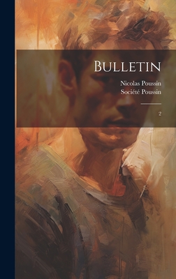 Bulletin: 2 - Poussin, Nicolas, and Soci?t? Poussin (Creator)