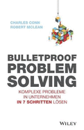 Bulletproof Problem Solving: Komplexe Probleme in Unternehmen in 7 Schritten l�sen