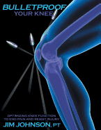 Bulletproof Your Knee: Optimizing Knee Function to End Pain and Resist Injury