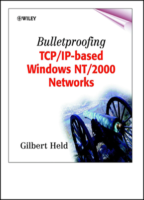 Bulletproofing Tcp/Ip-Based Windows Nt/2000 Networks - Held, Gilbert