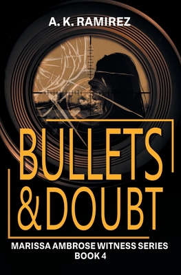 Bullets & Doubt - Ramirez, A K