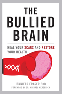 Bullied Brain: Heal Your Scars and Restore Your Health