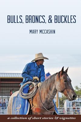 Bulls, Broncs, & Buckles - McCashin, Mary