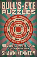 Bull's-Eye Puzzles: 90 Wordplay Teasers That Aim to Tickle Your Brain
