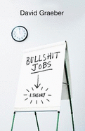 Bullshit Jobs: A Theory