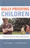 Bully-Proofing Children: A Practical, Hands-On Guide to Stop Bullying