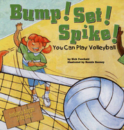 Bump! Set! Spike!: You Can Play Volleyball