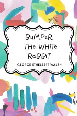 Bumper, the White Rabbit - Walsh, George Ethelbert