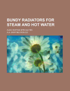 Bundy Radiators for Steam and Hot Water: Also Heating Specialties