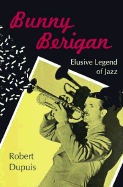Bunny Berigan: Elusive Legend of Jazz