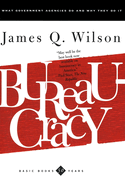 Bureaucracy: What Government Agencies Do and Why They Do It