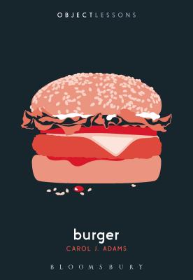Burger - Adams, Carol J, and Bogost, Ian (Editor), and Schaberg, Christopher (Editor)