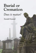 Burial or Cremation: Does It Matter?